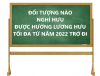 Đối tượng nào nghỉ hưu được hưởng lương hưu tối đa từ năm 2022 trở đi?