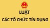 LUẬT  CÁC TỔ CHỨC TÍN DỤNG