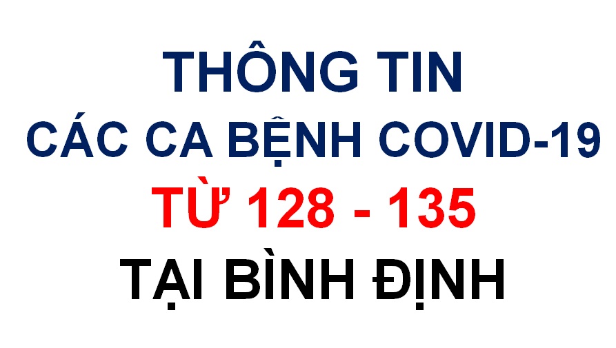 Thông tin các ca bệnh COVID-19 từ 128 - 135 tại Bình Định