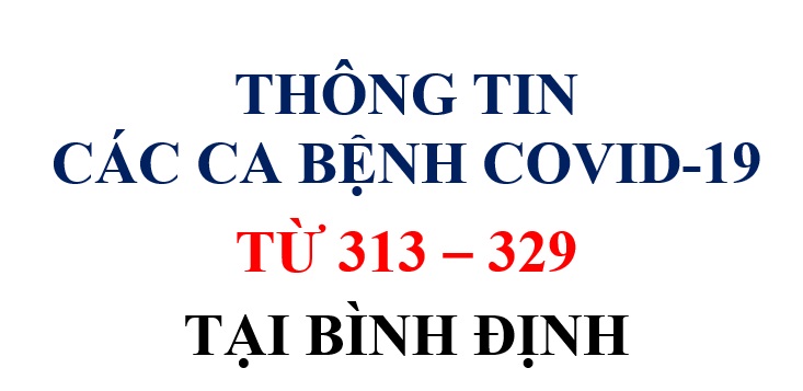 Thông tin các ca bệnh COVID-19 từ 313 - 329 tại Bình Định