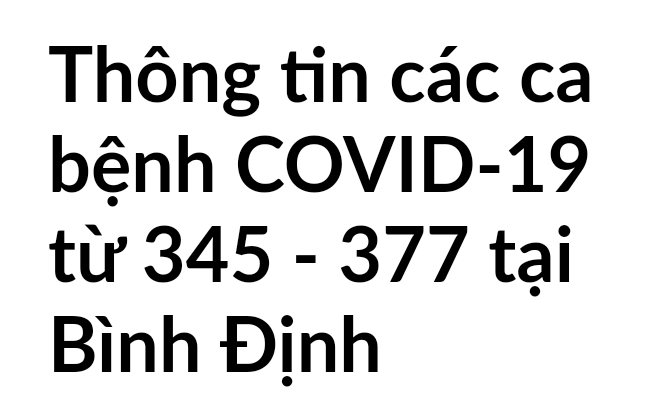 Thông tin các ca bệnh COVID-19 từ 345 - 377 tại Bình Định