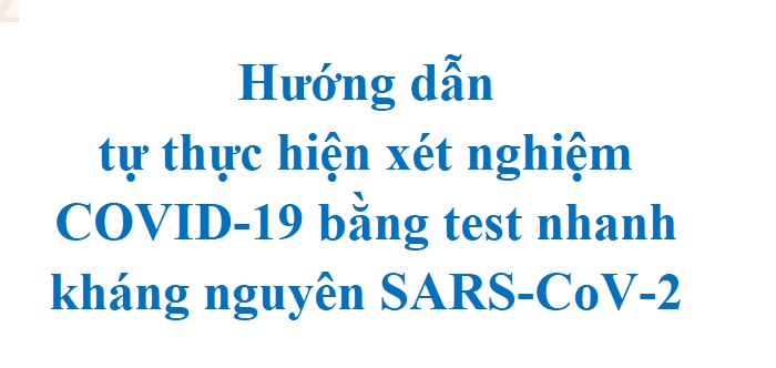 Hướng dẫn tự thực hiện xét nghiệm COVID-19 bằng test nhanh kháng nguyên SARS-CoV-2